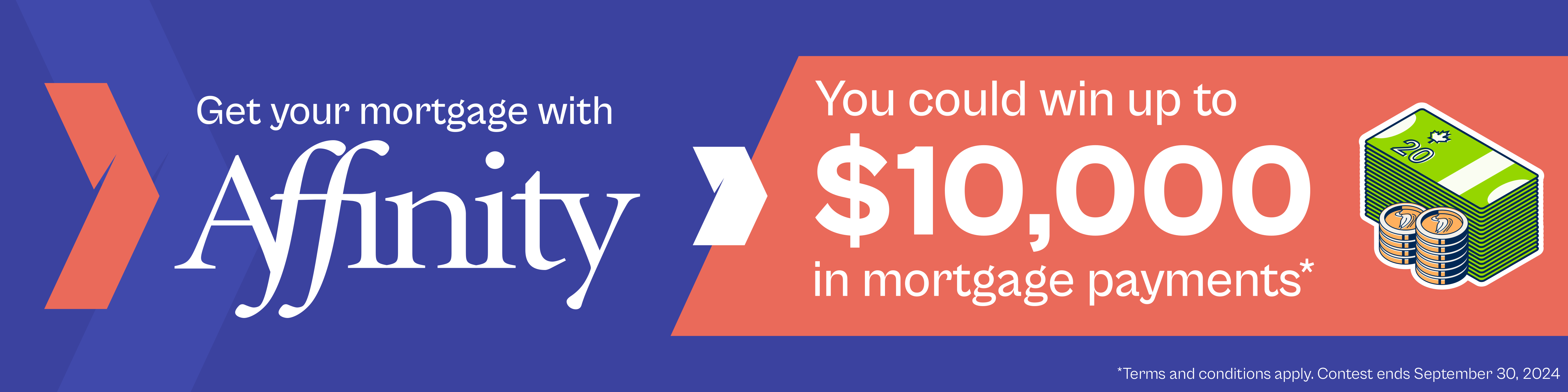 Get your mortgage with Affinity. You could win up to $10,000 in mortgage payments*. *Terms and conditions apply. Contest ends September 30, 2024.